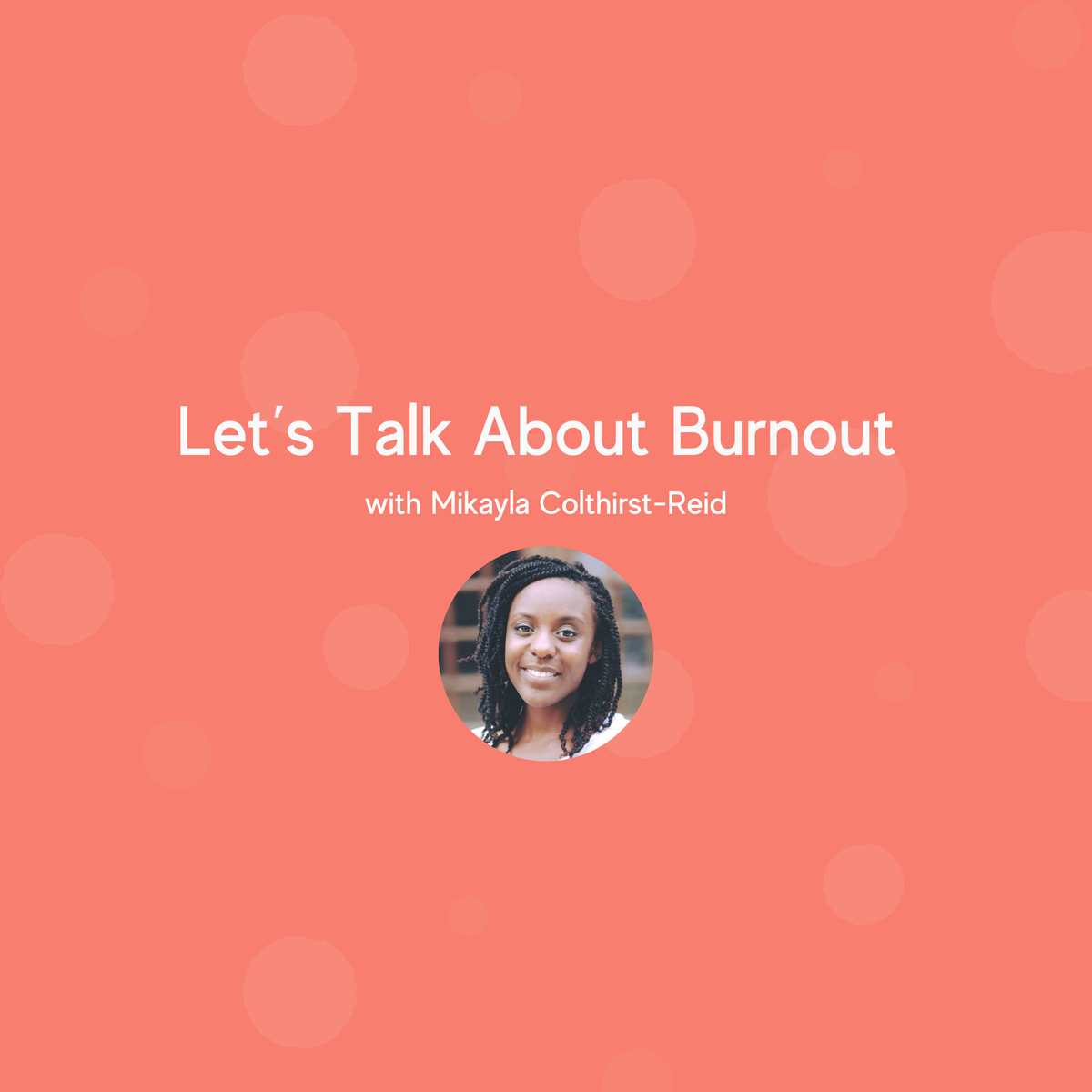 Let’s Talk About Burnout with Mikayla Colthirst-Reid