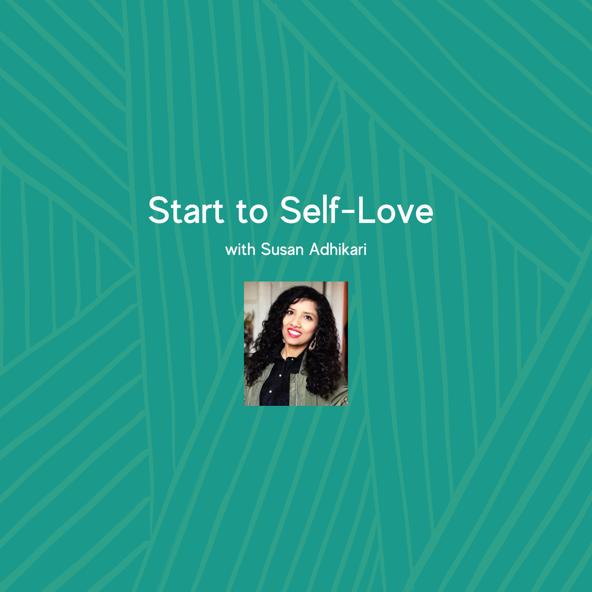 Start to Self-Love with Susan Adhikari
