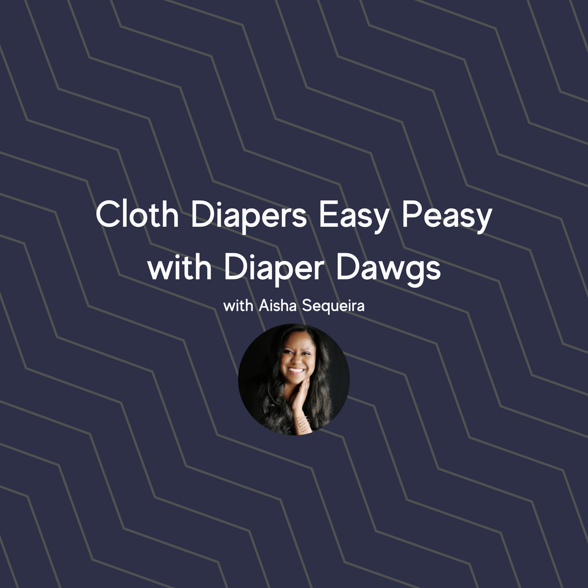 Cloth Diapers Easy Peasy with Diaper Dawgs with Aisha Sequeira