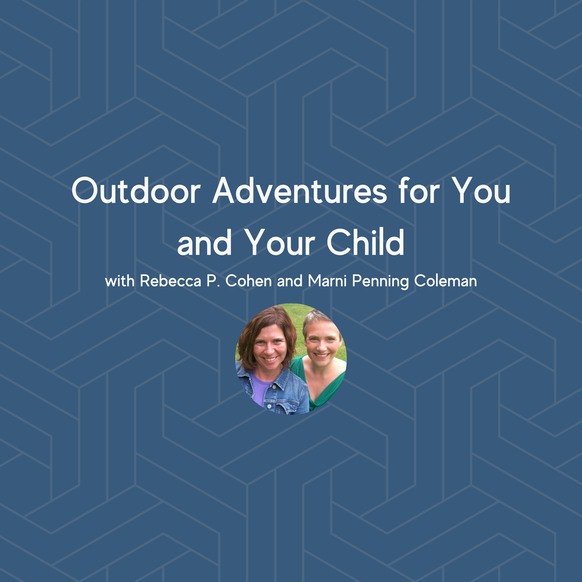 Outdoor Adventures for You and Your Child with Rebecca P. Cohen and Marni Penning Coleman