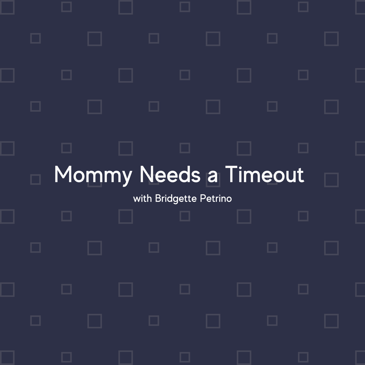 Mommy Needs a Timeout with Bridgette Petrino
