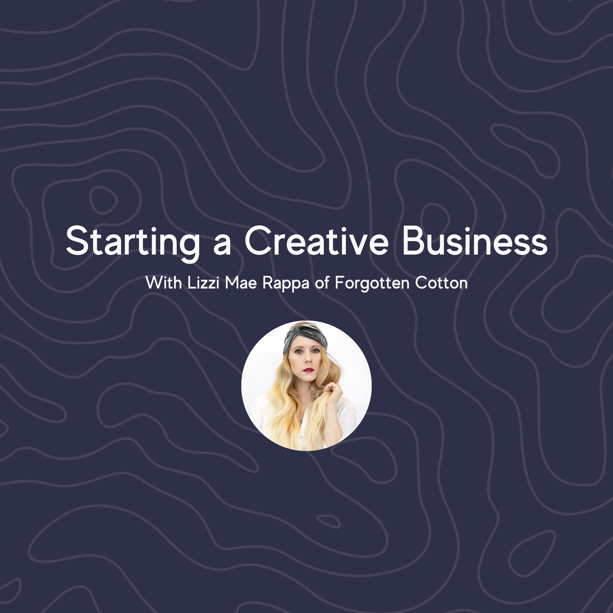 Starting a Creative Business with Lizzi Mae Rappa