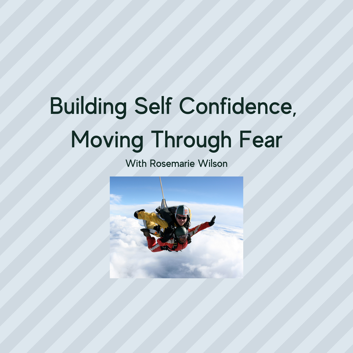 Building Self Confidence, Moving Through Fear with Rosemarie Wilson