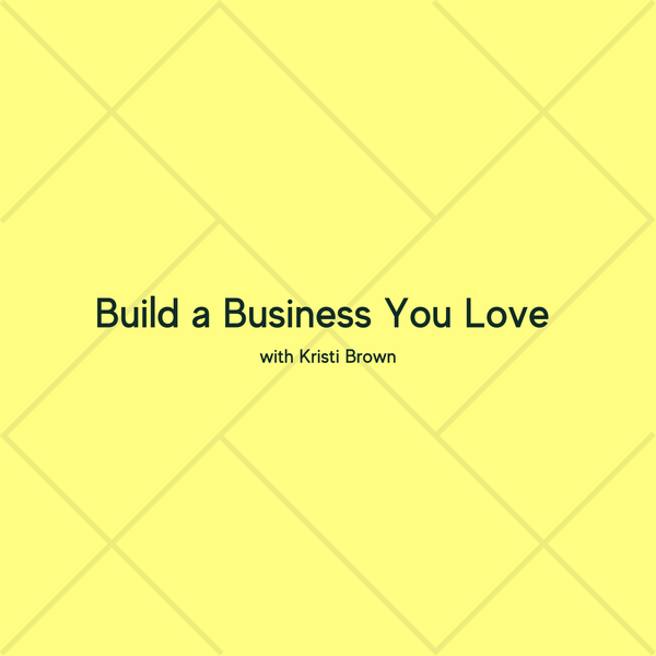 Build a Business You Love with Kristi Brown