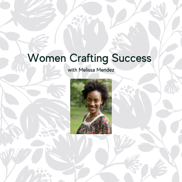 Women Crafting Success with Melissa Mendez